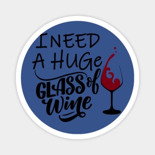 I need a huge glass of wine 3 Magnet